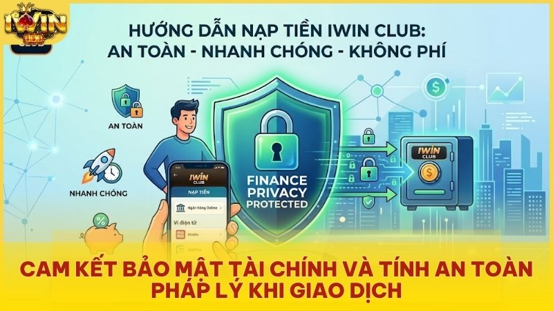 Hướng dẫn nạp tiền Iwin Club an toàn, nhanh chóng, không mất phí và bảo mật quyền riêng tư tài chính (Finance Privacy Protected).