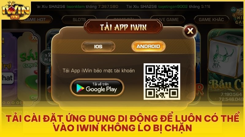 Tải cài đặt ứng dụng di động để luôn có thể vào iwin không lo bị chặn